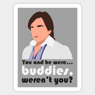 You and he were... buddies, weren't you? Sticker